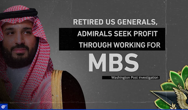 Retired US generals, admirals seek abundant profit through working for MBS