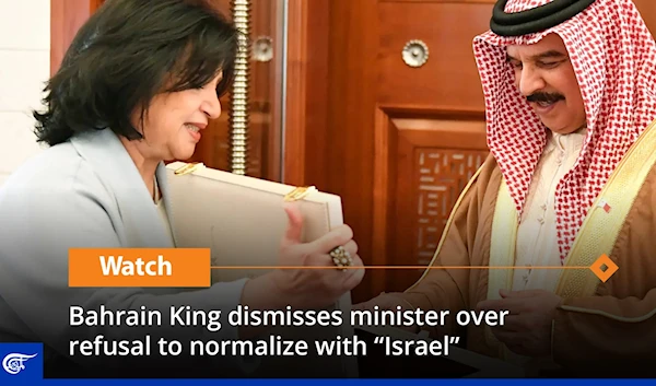 Bahrain King dismisses minister over refusal to normalize with “Israel”