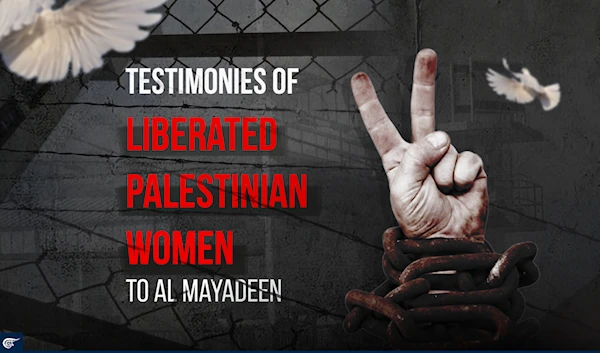 Testimonies of liberated Palestinian women to Al Mayadeen