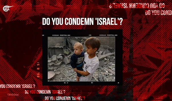 Do you condemn 'Israel'?