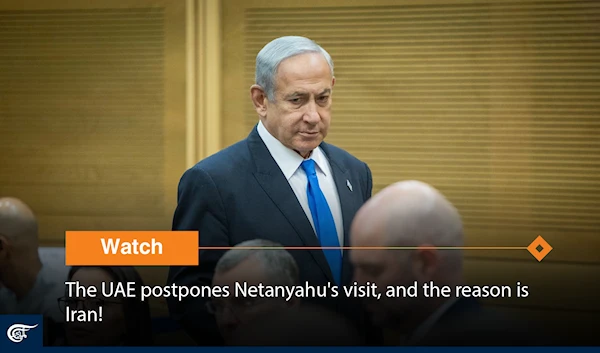 The UAE postpones Netanyahu's visit, and the reason is Iran!