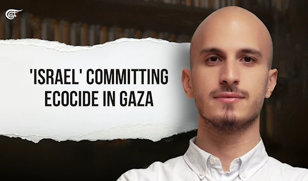 'Israel' committing ecocide in Gaza