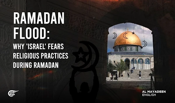 Ramadan Flood: Why 'Israel' fears religious practices during Ramadan