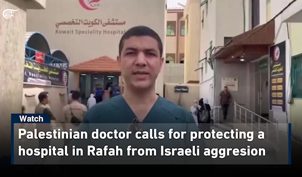 Palestinian doctor calls for protecting a hospital in Rafah from Israeli aggression