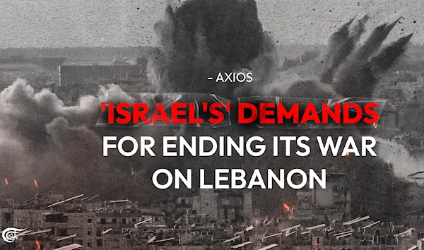 'Israel's' demands for ending its war on Lebanon