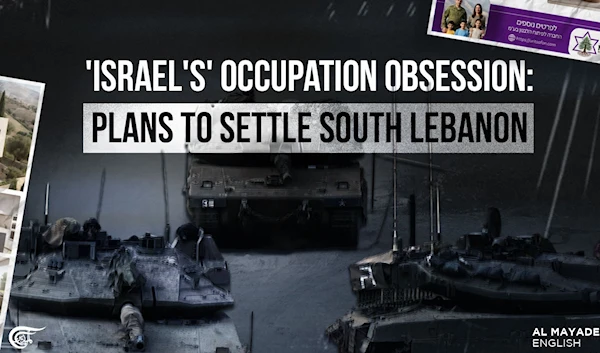 'Israel's' occupation obsession: Plans to settle South Lebanon