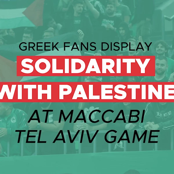 Greek fans display solidarity with Palestine at Maccabi Tel Aviv game