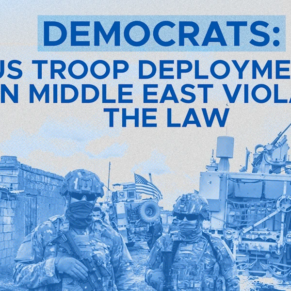 Democrats: US troop deployments in Middle East violate the law