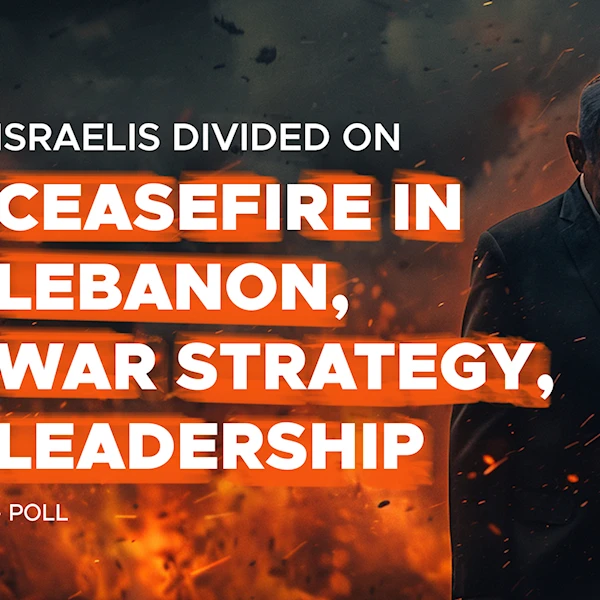 Israelis divided on ceasefire in Lebanon, war strategy, leadership