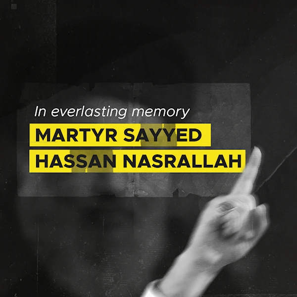 In everlasting memory, Martyr Sayyed Hassan Nasrallah