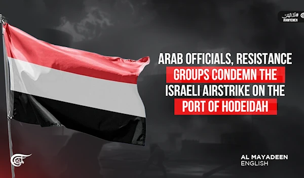 Arab officials, Resistance groups condemn the Israeli airstrike on the port of Hodeidah