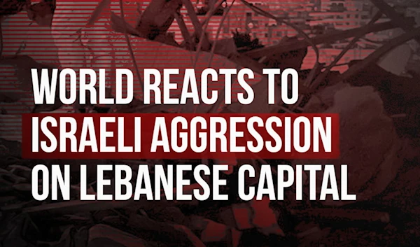 World reacts to Israeli aggression on Lebanese capital