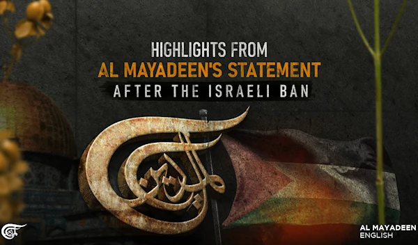 Highlights from Al Mayadeen's statement after the Israeli ban