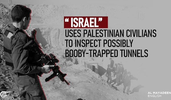 “Israel” uses Palestinian civilians to inspect possibly booby-trapped tunnels