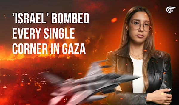 ‘Israel’ bombed every single corner in Gaza