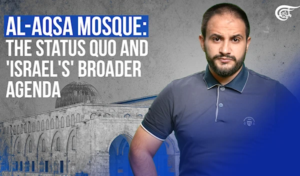 Al-Aqsa Mosque: the status quo and 'Israel's' broader agenda