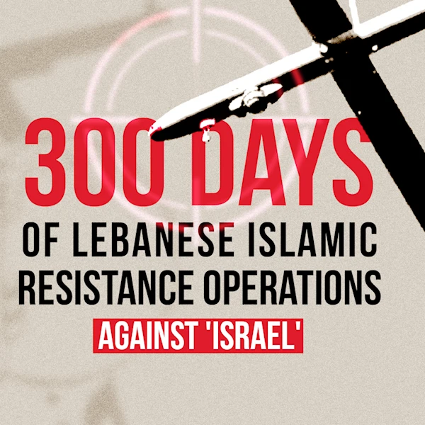 300 days of Lebanese Islamic Resistance operations against 'Israel'